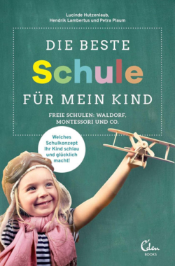 Die beste Schule für mein Kind von Lucinde Hutzenlaub, Hendrik Lambertus , Petra Plaum